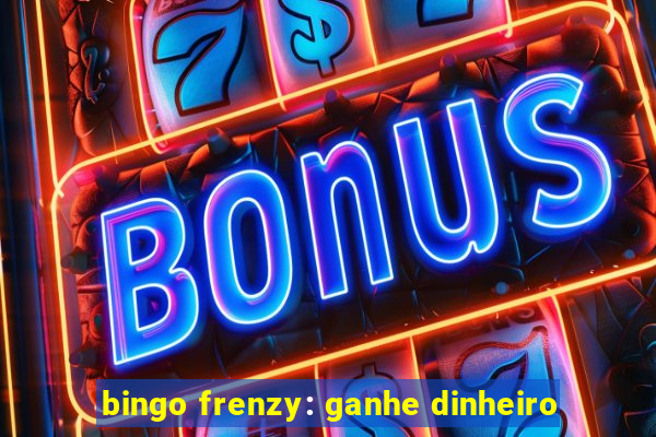 bingo frenzy: ganhe dinheiro